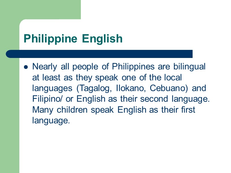 Philippine English Nearly all people of Philippines are bilingual at least as they speak